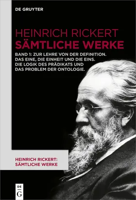 Rickert / Bast |  Heinrich Rickert: Sämtliche Werke, Band 1, Zur Lehre von der Definition. Das Eine, die Einheit und die Eins. Die Logik des Prädikats und das Problem der Ontologie | Buch |  Sack Fachmedien