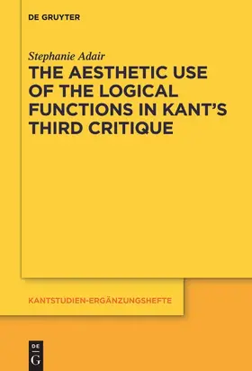 Adair | The Aesthetic Use of the Logical Functions in Kant's Third Critique | Buch | 978-3-11-057479-1 | sack.de