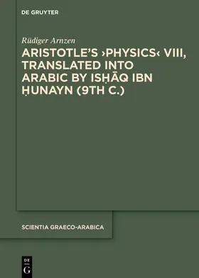 Arnzen | Aristotle's ›Physics‹ VIII, Translated into Arabic by Ishaq ibn Hunayn (9th c.) | Buch | 978-3-11-057699-3 | sack.de