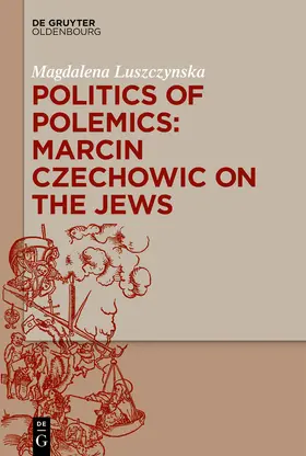Luszczynska | Politics of Polemics: Marcin Czechowic on the Jews | Buch | 978-3-11-058378-6 | sack.de