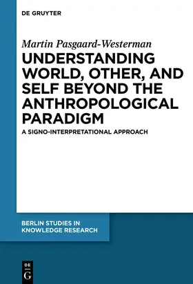 Pasgaard-Westerman | Understanding World, Other, and Self beyond the Anthropological Paradigm | Buch | 978-3-11-058991-7 | sack.de