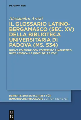 Aresti |  Il glossario latino-bergamasco (sec. XV) della Biblioteca Universitaria di Padova (ms. 534) | eBook | Sack Fachmedien