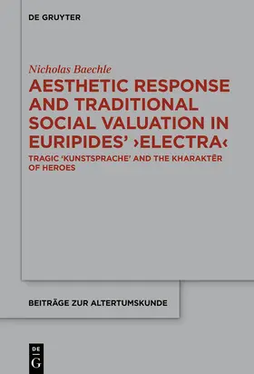Baechle | Aesthetic Response and Traditional Social Valuation in Euripides' ¿Electra¿ | Buch | 978-3-11-061310-0 | sack.de