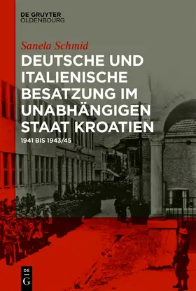 Schmid |  Deutsche und italienische Besatzung im Unabhängigen Staat Kroatien | Buch |  Sack Fachmedien