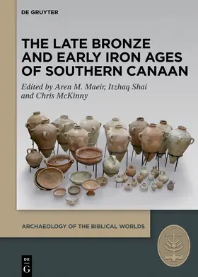 Maeir / McKinny / Shai | The Late Bronze and Early Iron Ages of Southern Canaan | Buch | 978-3-11-062670-4 | sack.de