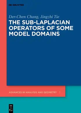 Chang / Tie | The Sub-Laplacian Operators of Some Model Domains | Buch | 978-3-11-064210-0 | sack.de