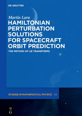 Lara | Hamiltonian Perturbation Solutions for Spacecraft Orbit Prediction | Buch | 978-3-11-066722-6 | sack.de