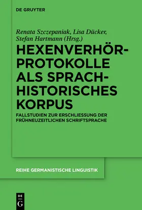 Szczepaniak / Hartmann / Dücker |  Hexenverhörprotokolle als sprachhistorisches Korpus | Buch |  Sack Fachmedien