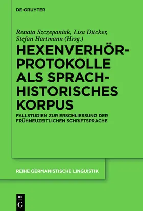 Szczepaniak / Dücker / Hartmann |  Hexenverhörprotokolle als sprachhistorisches Korpus | eBook | Sack Fachmedien