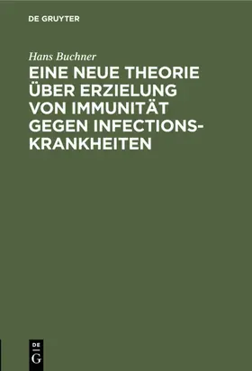 Buchner |  Eine neue Theorie über Erzielung von Immunität gegen Infectionskrankheiten | eBook | Sack Fachmedien
