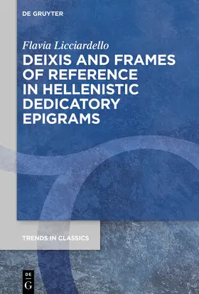 Licciardello |  Deixis and Frames of Reference in Hellenistic Dedicatory Epigrams | Buch |  Sack Fachmedien