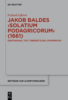 Lefèvre / Lefe`vre |  Jakob Baldes ¿Solatium Podagricorum¿ (1661) | Buch |  Sack Fachmedien