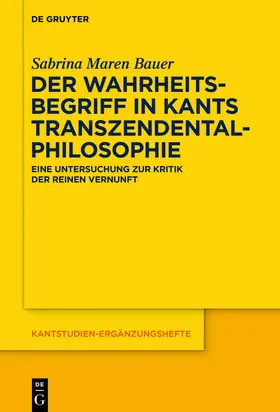 Bauer |  Der Wahrheitsbegriff in Kants Transzendentalphilosophie | Buch |  Sack Fachmedien