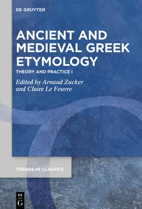 Zucker / Le Feuvre | Ancient and Medieval Greek Etymology | Buch | 978-3-11-071485-2 | sack.de