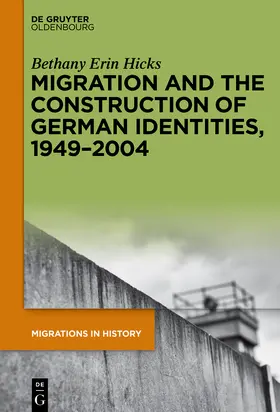 Hicks |  Migration and the Construction of German Identities, 1949¿2004 | Buch |  Sack Fachmedien