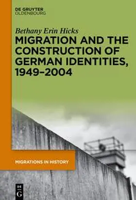 Hicks |  Migration and the Construction of German Identities, 1949–2004 | eBook | Sack Fachmedien