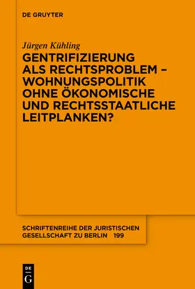 Kühling |  Gentrifizierung als Rechtsproblem ¿ Wohnungspolitik ohne ökonomische und rechtsstaatliche Leitplanken? | Buch |  Sack Fachmedien