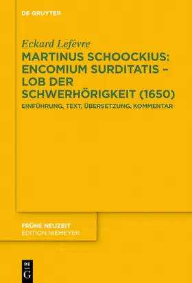 Lefèvre |  Martinus Schoockius: Encomium Surditatis – Lob der Schwerhörigkeit (1650) | eBook | Sack Fachmedien
