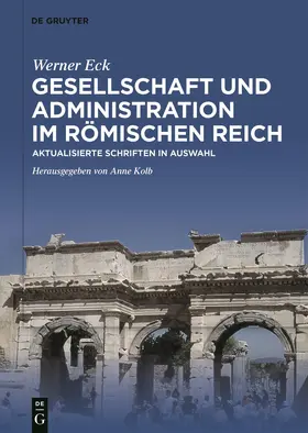 Eck / Kolb |  Gesellschaft und Administration im Römischen Reich | Buch |  Sack Fachmedien