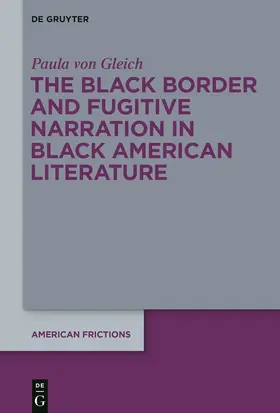 Gleich |  The Black Border and Fugitive Narration in Black American Literature | Buch |  Sack Fachmedien