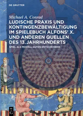 Conrad |  Ludische Praxis und Kontingenzbewältigung im Spielebuch Alfons' X. und anderen Quellen des 13. Jahrhunderts | Buch |  Sack Fachmedien