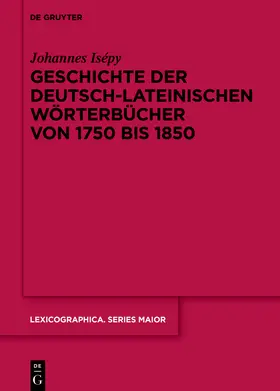 Isépy |  Geschichte der deutsch-lateinischen Wörterbücher von 1750 bis 1850 | Buch |  Sack Fachmedien
