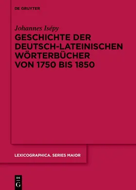 Isépy |  Geschichte der deutsch-lateinischen Wörterbücher von 1750 bis 1850 | eBook | Sack Fachmedien