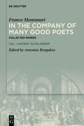Montanari / Rengakos | In the Company of Many Good Poets. Collected Papers of Franco Montanari | E-Book | sack.de