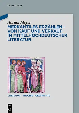 Meyer |  Merkantiles Erzählen – Von Kauf und Verkauf in mittelhochdeutscher Literatur | Buch |  Sack Fachmedien