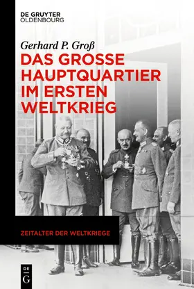 Groß |  Das Große Hauptquartier im Ersten Weltkrieg | Buch |  Sack Fachmedien