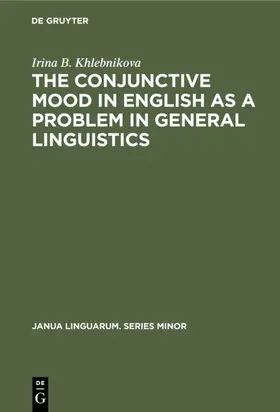 Khlebnikova |  The Conjunctive Mood in English as a Problem in General Linguistics | eBook | Sack Fachmedien