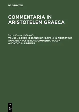Wallies |  Pars III: Ioannis Philoponi in Aristotelis analytica posteriora commentaria cum anonymo in librum II | eBook | Sack Fachmedien