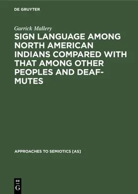 Mallery |  Sign language among North American Indians compared with that among other peoples and deaf-mutes | eBook | Sack Fachmedien