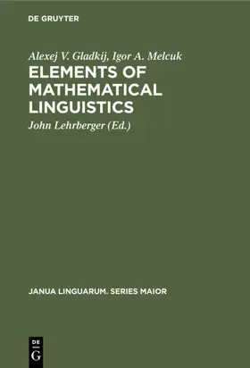 Gladkij / Melcuk / Lehrberger |  Elements of Mathematical Linguistics | eBook | Sack Fachmedien