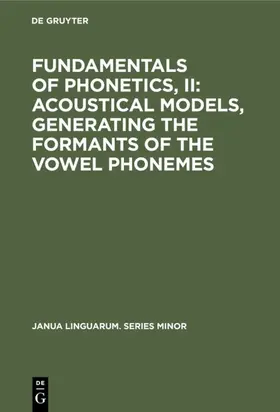 Fundamentals of Phonetics, II: Acoustical Models, Generating the Formants of the Vowel Phonemes | E-Book | sack.de