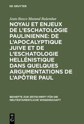 Matand Bulembat |  Noyau et enjeux de l’eschatologie paulinienne: De l’apocalyptique juive et de l’eschatologie hellénistique dans quelques argumentations de l’Apôtre Paul | eBook | Sack Fachmedien