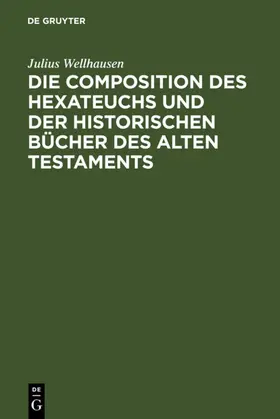 Wellhausen |  Die Composition des Hexateuchs und der historischen Bücher des Alten Testaments | eBook | Sack Fachmedien