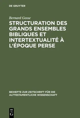 Gosse |  Structuration des grands ensembles bibliques et intertextualité à l'époque perse | eBook | Sack Fachmedien