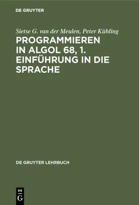 Meulen / Kühling |  Programmieren in ALGOL 68, 1. Einführung in die Sprache | eBook | Sack Fachmedien