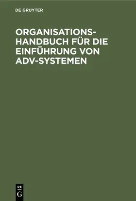 [unknown] |  Organisations-Handbuch für die Einführung von ADV-Systemen | eBook | Sack Fachmedien