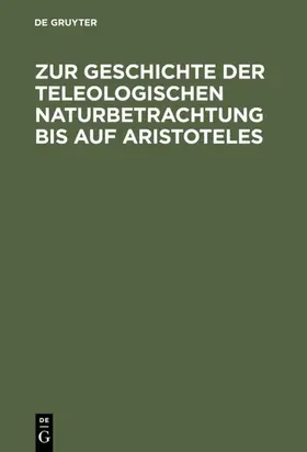 Theiler |  Zur Geschichte der teleologischen Naturbetrachtung bis auf Aristoteles | eBook | Sack Fachmedien