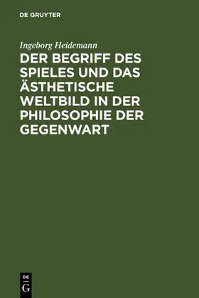 Heidemann |  Der Begriff des Spieles und das ästhetische Weltbild in der Philosophie der Gegenwart | eBook | Sack Fachmedien