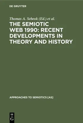 Sebeok / Umiker-Sebeok |  The Semiotic Web 1990: Recent Developments in Theory and History | eBook | Sack Fachmedien