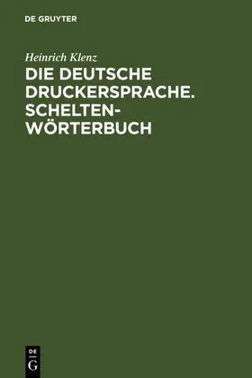 Klenz |  Die deutsche Druckersprache. Scheltenwörterbuch | eBook | Sack Fachmedien