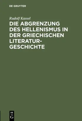 Kassel |  Die Abgrenzung des Hellenismus in der griechischen Literaturgeschichte | eBook | Sack Fachmedien
