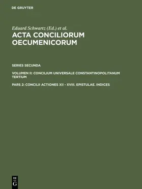 Schwartz / Straub / Riedinger |  Concilii Actiones XII - XVIII. Epistulae. Indices | eBook | Sack Fachmedien