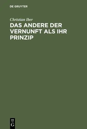 Iber |  Das Andere der Vernunft als ihr Prinzip | eBook | Sack Fachmedien