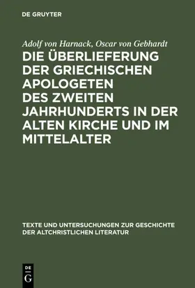 Harnack / Gebhardt |  Die Überlieferung der griechischen Apologeten des zweiten Jahrhunderts in der alten Kirche und im Mittelalter | eBook | Sack Fachmedien