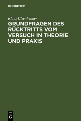 Ulsenheimer | Grundfragen des Rücktritts vom Versuch in Theorie und Praxis | E-Book | sack.de
