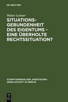 Leisner |  Situationsgebundenheit des Eigentums - eine überholte Rechtssituation? | eBook | Sack Fachmedien